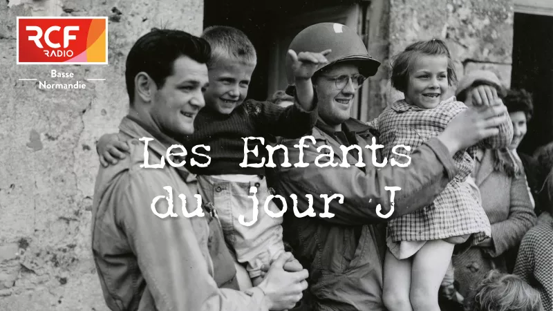 Les Enfants du jour J - Le podcast RCF pour le 80e anniversaire du Débarquement